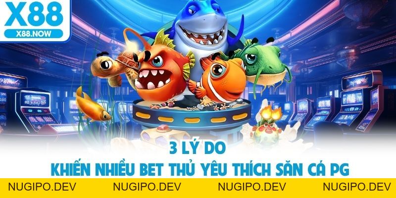 Bắn Cá PG – Sân Chơi Giải Trí Săn Thưởng Cực Đã Tại X88