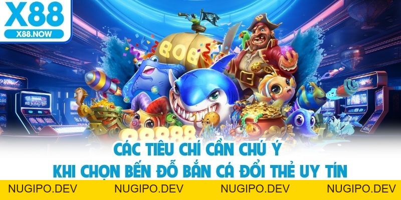 Bắn Cá Đổi Thẻ - Trải Nghiệm Cực Hấp Dẫn Cùng Nhà Cái X88