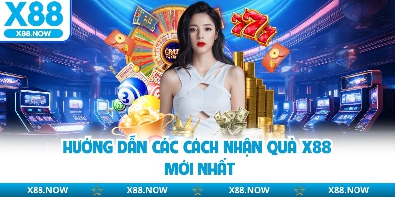 Cách Nhận Quà X88 - Rinh Thưởng Nhân Gấp Nhiều Lần Tài Khoản
