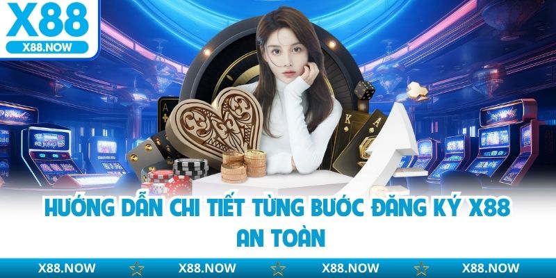 Đăng Ký X88 - Hướng Dẫn Bài Bản Thao Tác Cho Hội Viên Mới
