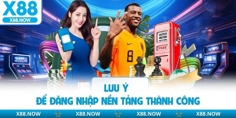 Hướng Dẫn Đăng Nhập X88 Dễ Dàng Và An Toàn Nhất Cho Newbie