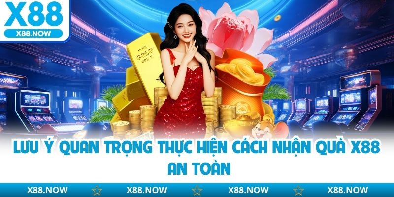 Cách Nhận Quà X88 - Rinh Thưởng Nhân Gấp Nhiều Lần Tài Khoản