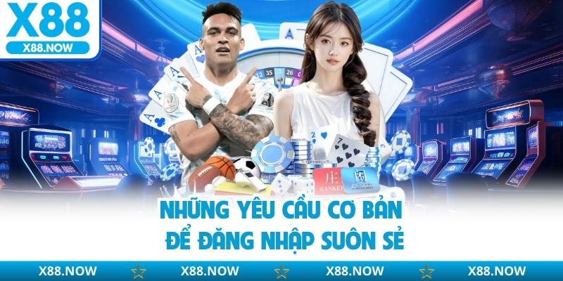 Hướng Dẫn Đăng Nhập X88 Dễ Dàng Và An Toàn Nhất Cho Newbie