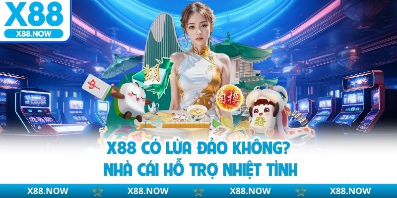 X88 Có Lừa Đảo Không? Đánh Giá Thực Tế Từ Người Chơi